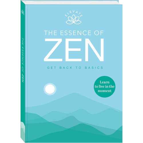 THE ESSENCE OF ZEN - Get back to basics