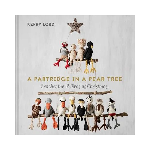 A Partridge in a Pear Tree - Crochet the 12 Birds of Christmas