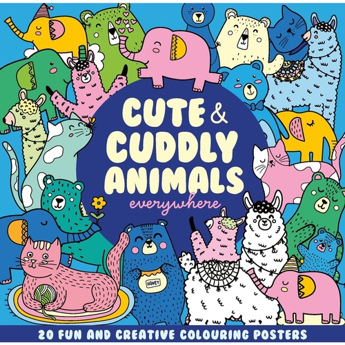 CREATIVE COLOURING CUTE &amp; CUDDLY ANIMALS EVERYWHERE